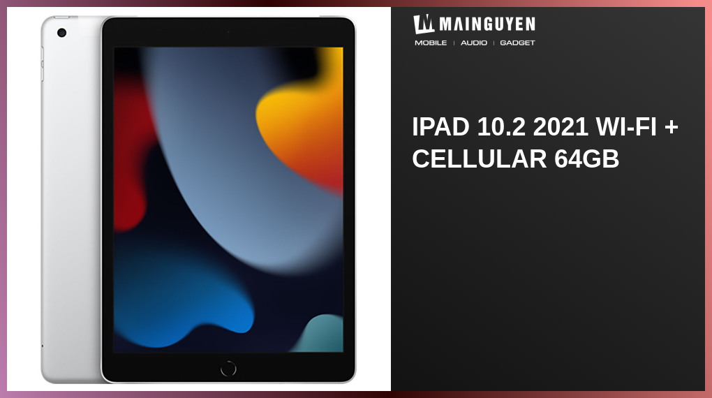 iPad 10.2 2021 Wi-Fi + Cellular 64GB(T14034) | mainguyen.vn