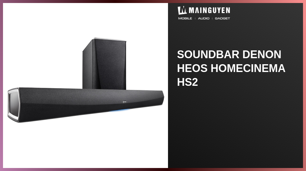 Soundbar Denon HEOS HomeCinema HS2(L11423) mainguyen.vn